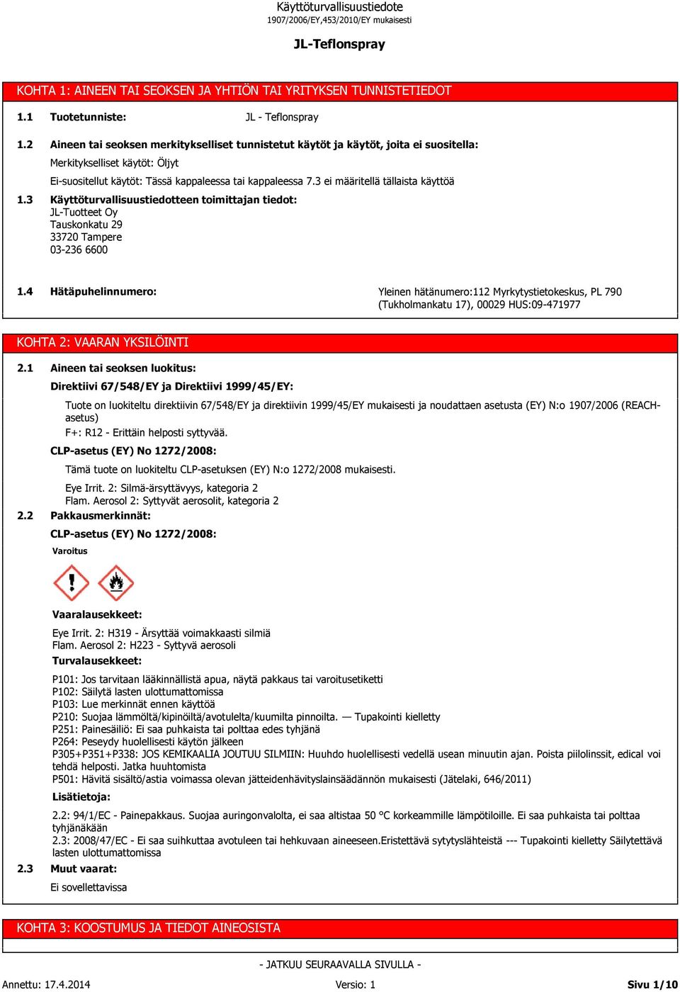 3 ei määritellä tällaista käyttöä 1.3 Käyttöturvallisuustiedotteen toimittajan tiedot: JL-Tuotteet Oy Tauskonkatu 29 33720 Tampere 03-236 6600 1.