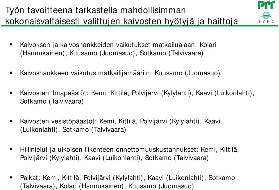 (Talvivaara) Kaivosten vesistöpäästöt: Kemi, Kittilä, Polvijärvi (Kylylahti), Kaavi (Luikonlahti), Sotkamo (Talvivaara) Hiilinielut ja ulkoisen liikenteen onnettomuuskustannukset: Kemi,