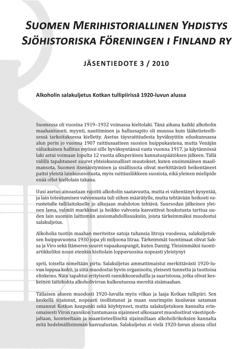 Asetus täysraittiudesta hyväksyttiin eduskunnassa alun perin jo vuonna 1907 raittiusaatteen suosion huippukautena, mutta Venäjän väliaikainen hallitus myönsi sille hyväksyntänsä vasta vuonna 1917, ja