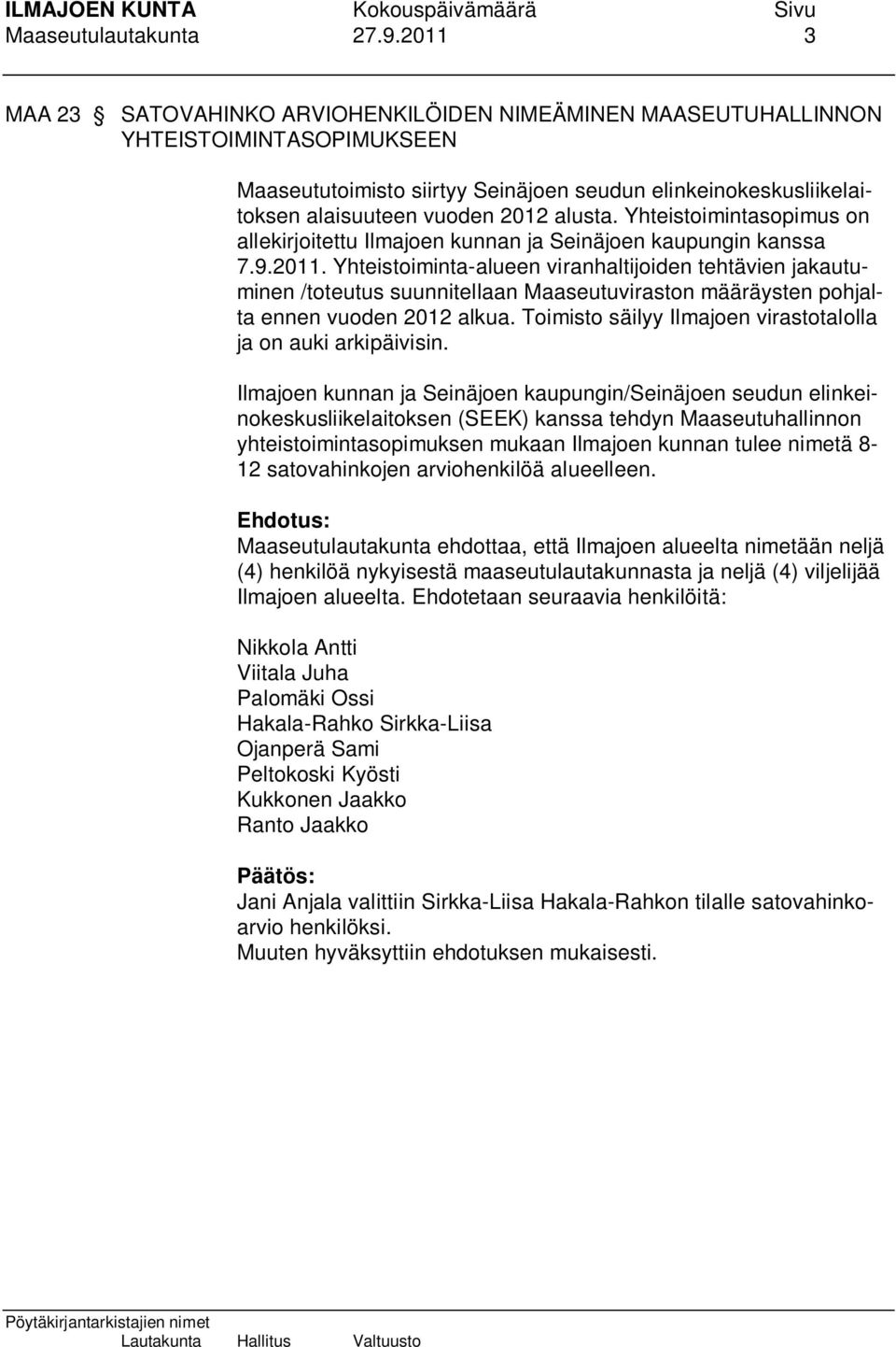 alusta. Yhteistoimintasopimus on allekirjoitettu Ilmajoen kunnan ja Seinäjoen kaupungin kanssa 7.9.2011.