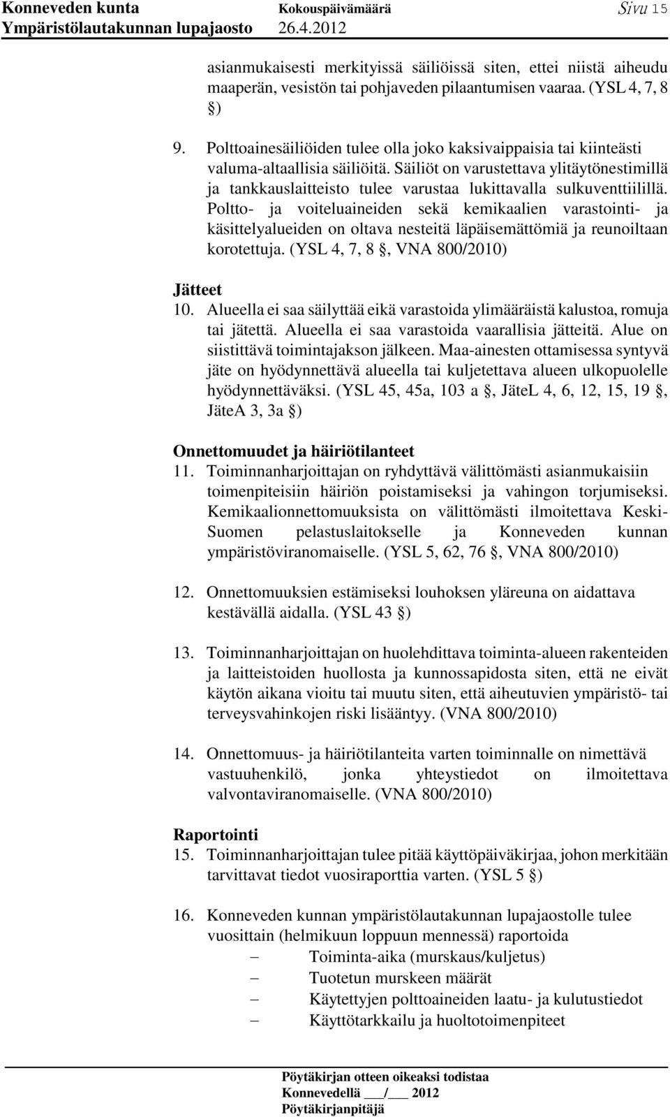 Säiliöt on varustettava ylitäytönestimillä ja tankkauslaitteisto tulee varustaa lukittavalla sulkuventtiilillä.