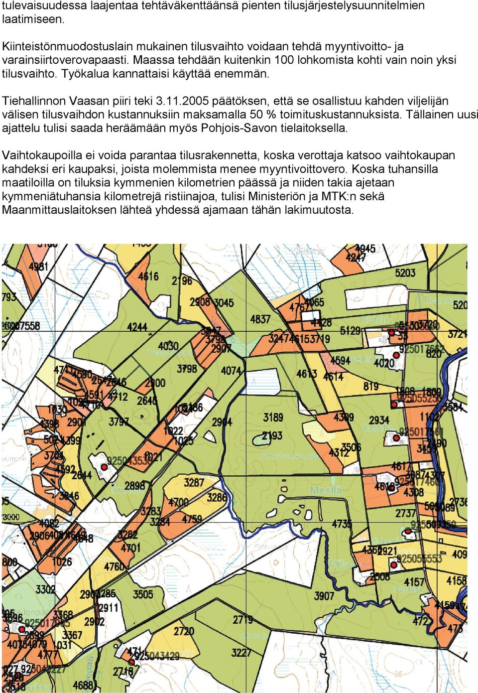 2005 päätöksen, että se osallistuu kahden viljelijän välisen tilusvaihdon kustannuksiin maksamalla 50 % toimituskustannuksista.