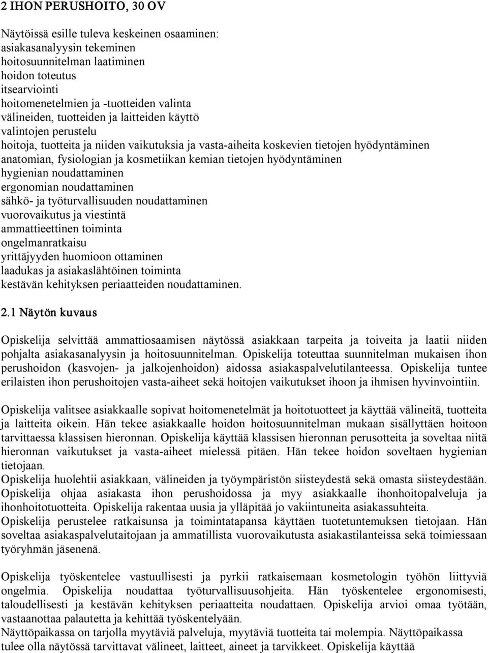 kemian tietojen hyödyntäminen hygienian noudattaminen ergonomian noudattaminen sähkö ja työturvallisuuden noudattaminen vuorovaikutus ja viestintä ammattieettinen toiminta ongelmanratkaisu