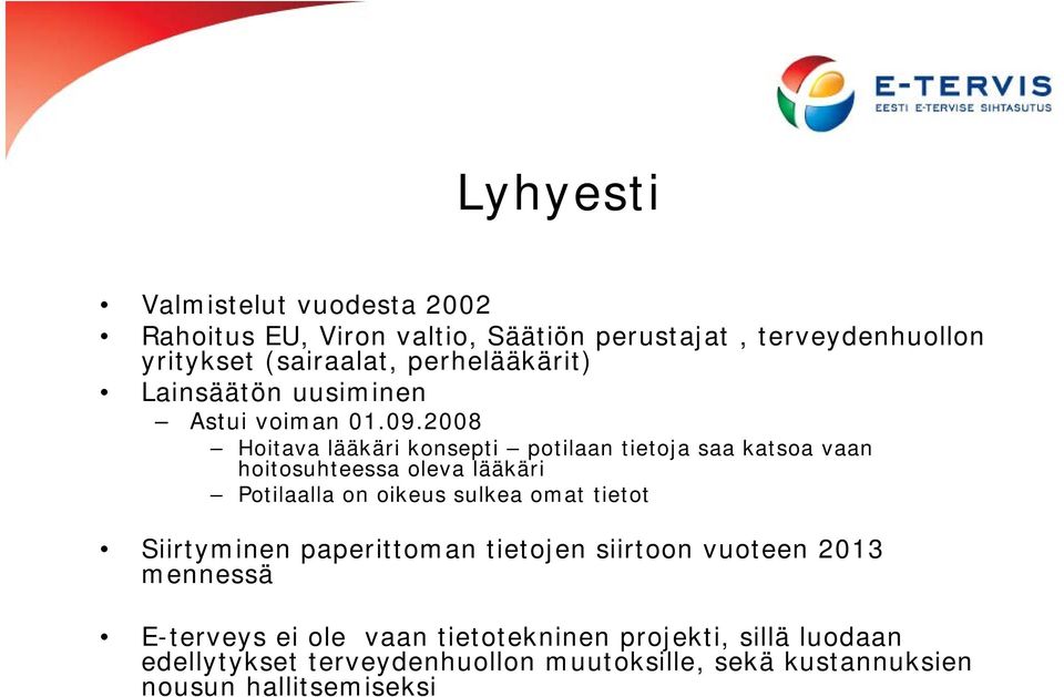 2008 Hoitava lääkäri konsepti potilaan tietoja saa katsoa vaan hoitosuhteessa oleva lääkäri Potilaalla on oikeus sulkea omat