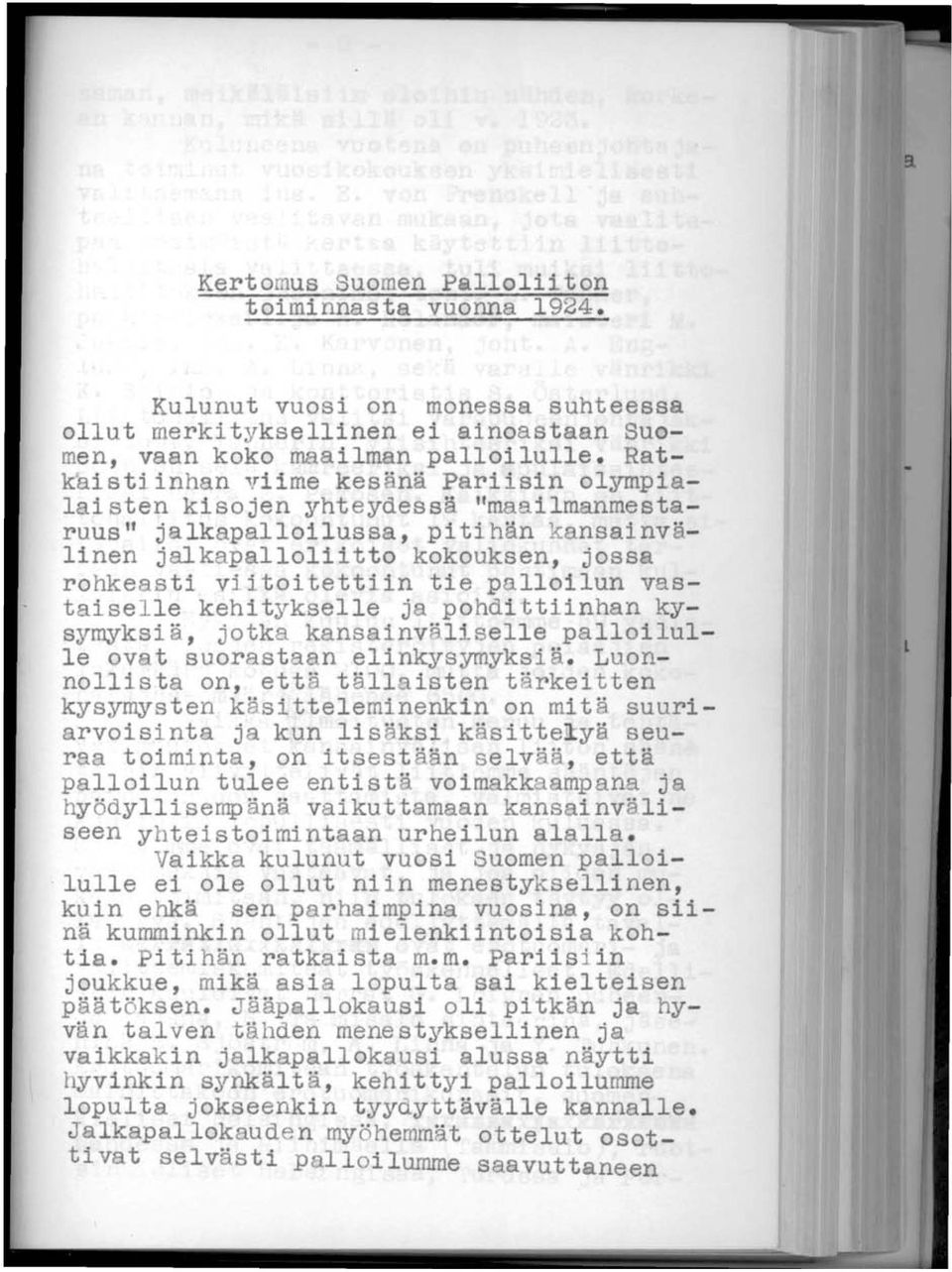 palloilun vastaiselle kehitykselle ja pohdittiinhan kysymyksiä, jotka kansainväliselle palloilulle ovat suorastaan elinkysymyksiä.