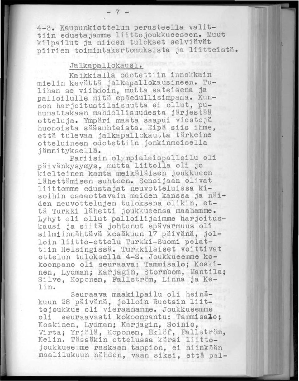 Kunnon harjoitustilaisuutta ei ollut, puhumattakaan mahdollisuudesta j OOrjestää otteluja. Ymp äri maata saapui viestejä huonoista sääsuhteista.