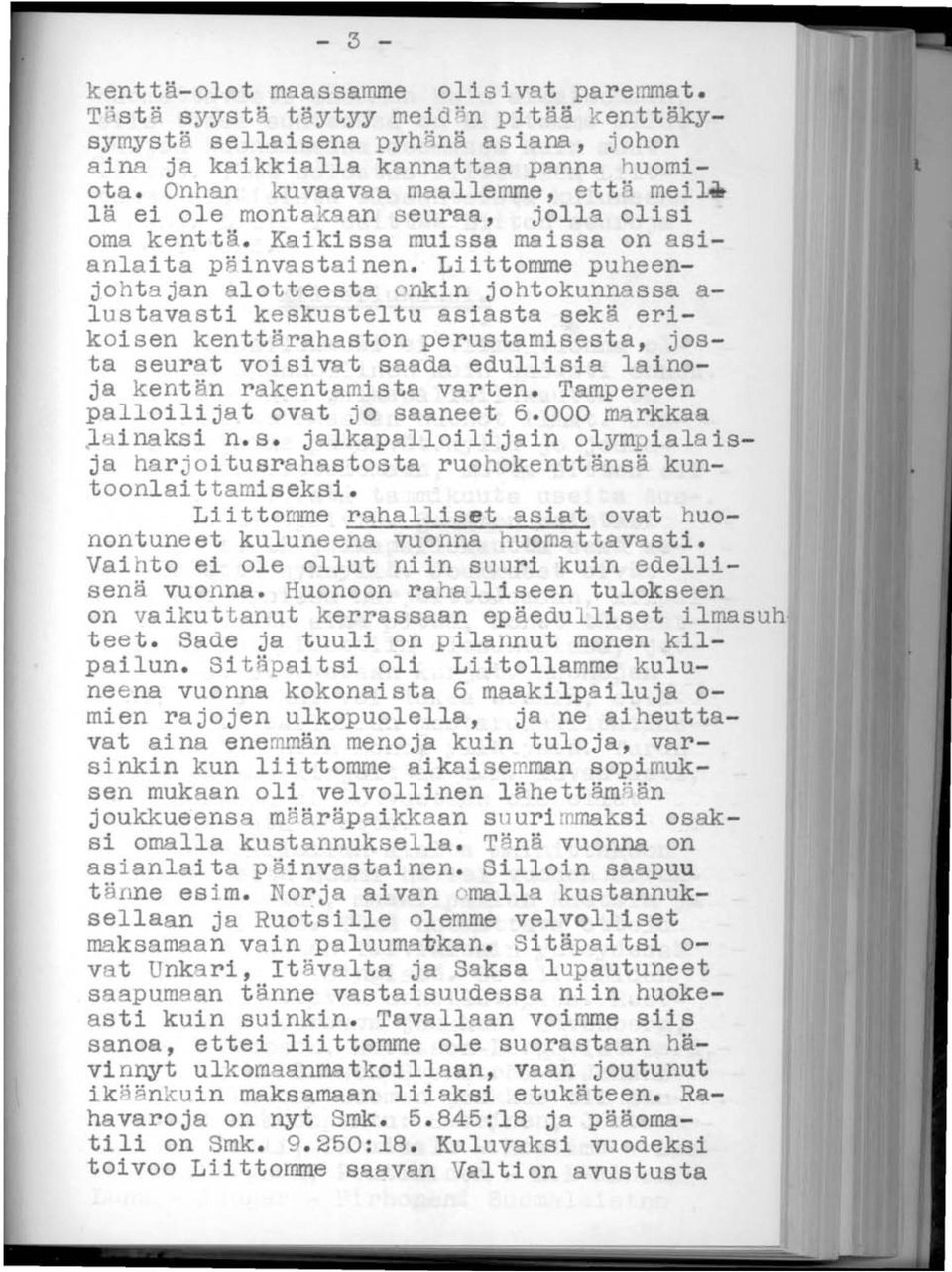 Liittomme puheenjohtajan alotteesta onkin johtokunnassa a l ustavasti k eskusteltu asiasta sekä erikoisen kenttärahaston perustamisesta, josta seurat voisivat saada edullisia lainoja kentän r