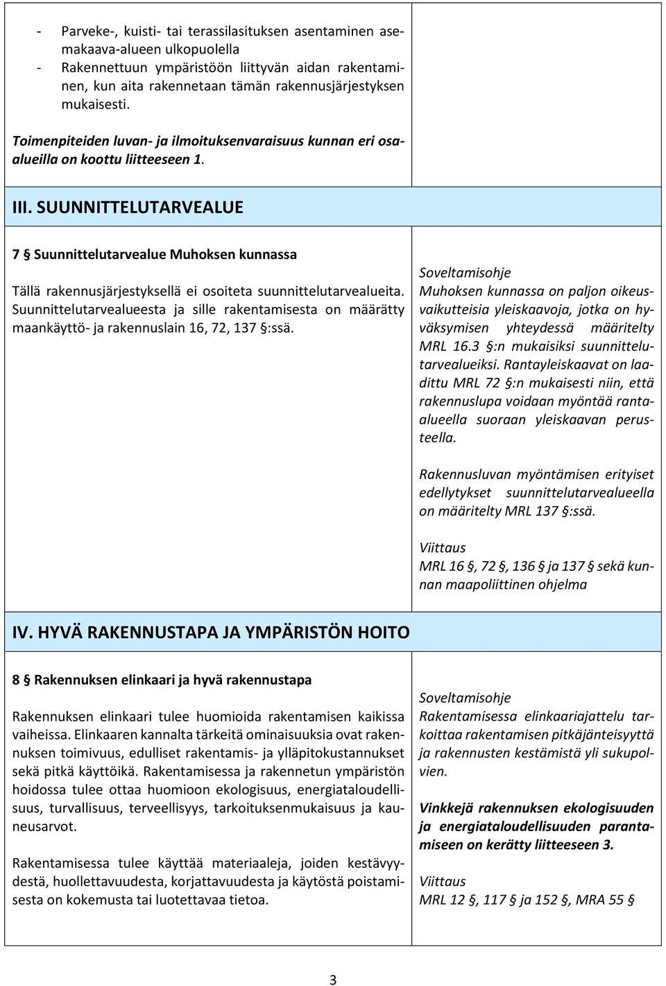 SUUNNITTELUTARVEALUE 7 Suunnittelutarvealue Muhoksen kunnassa Tällä rakennusjärjestyksellä ei osoiteta suunnittelutarvealueita.