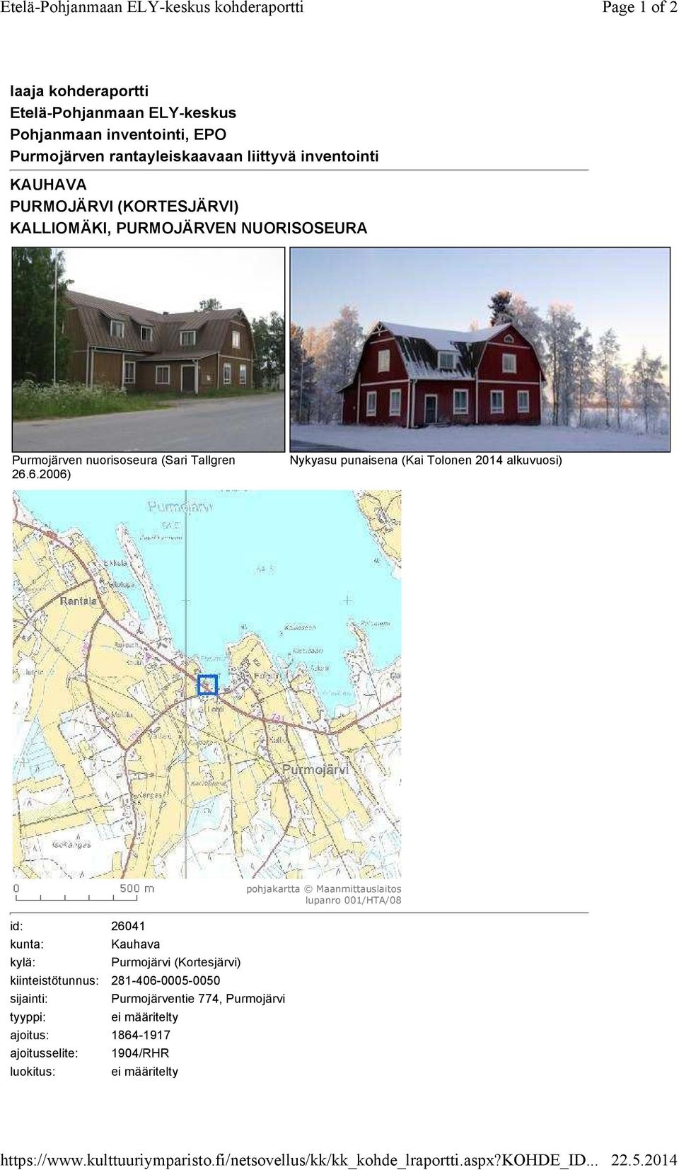 6.2006) Nykyasu punaisena (Kai Tolonen 2014 alkuvuosi) id: 26041 kunta: kylä: Kauhava Purmojärvi (Kortesjärvi) kiinteistötunnus: