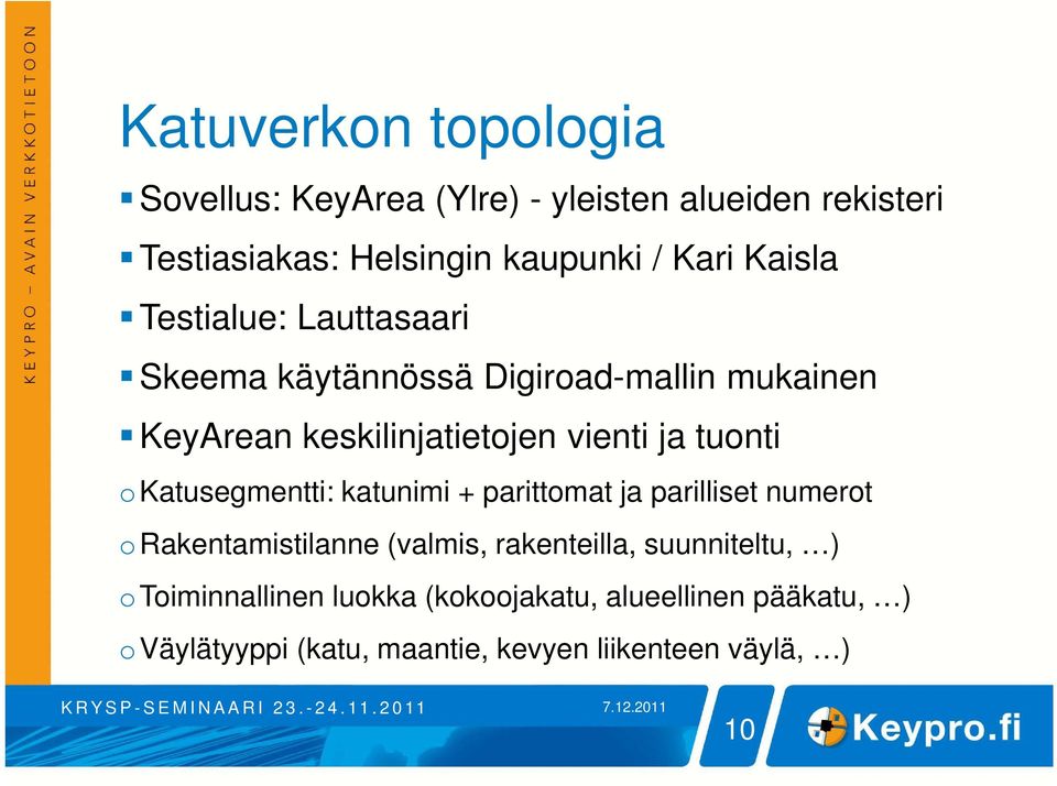 tuonti o Katusegmentti: katunimi + parittomat ja parilliset numerot orakentamistilanne (valmis, rakenteilla,