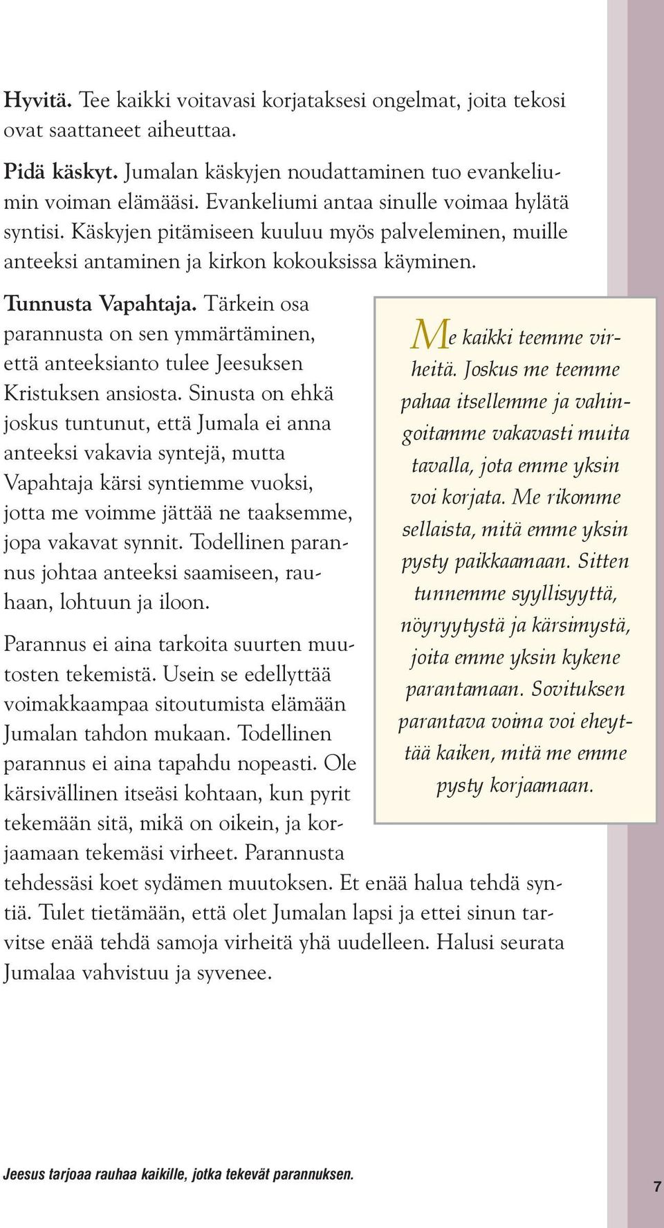 Tärkein osa parannusta on sen ymmärtäminen, että anteeksianto tulee Jeesuksen Kristuksen ansiosta.