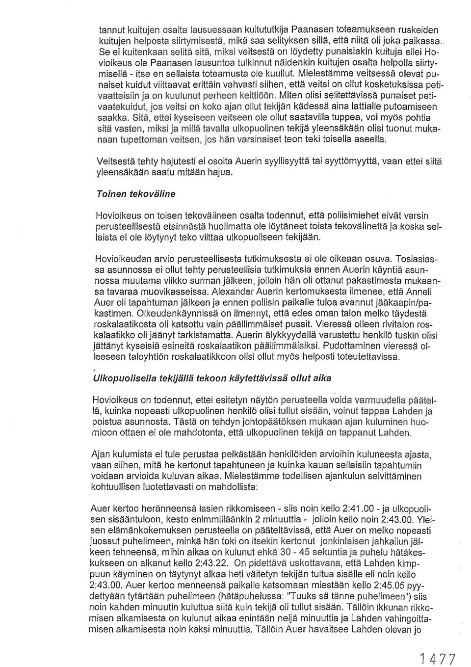 toteamusta ole kuullut. Mielestämme veitsessä olevat punaiset kuidut viittaavat erittäin vahvasti siihen, että veitsi on ollut kosketuksissa petivaatteisiin ja on kuulunut perheen keittiöön.