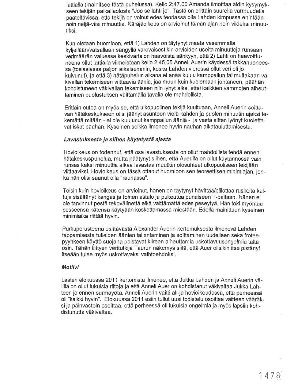 Käräjäoikeus on arvioinut tämän ajan noin viideksi minuutiksi.