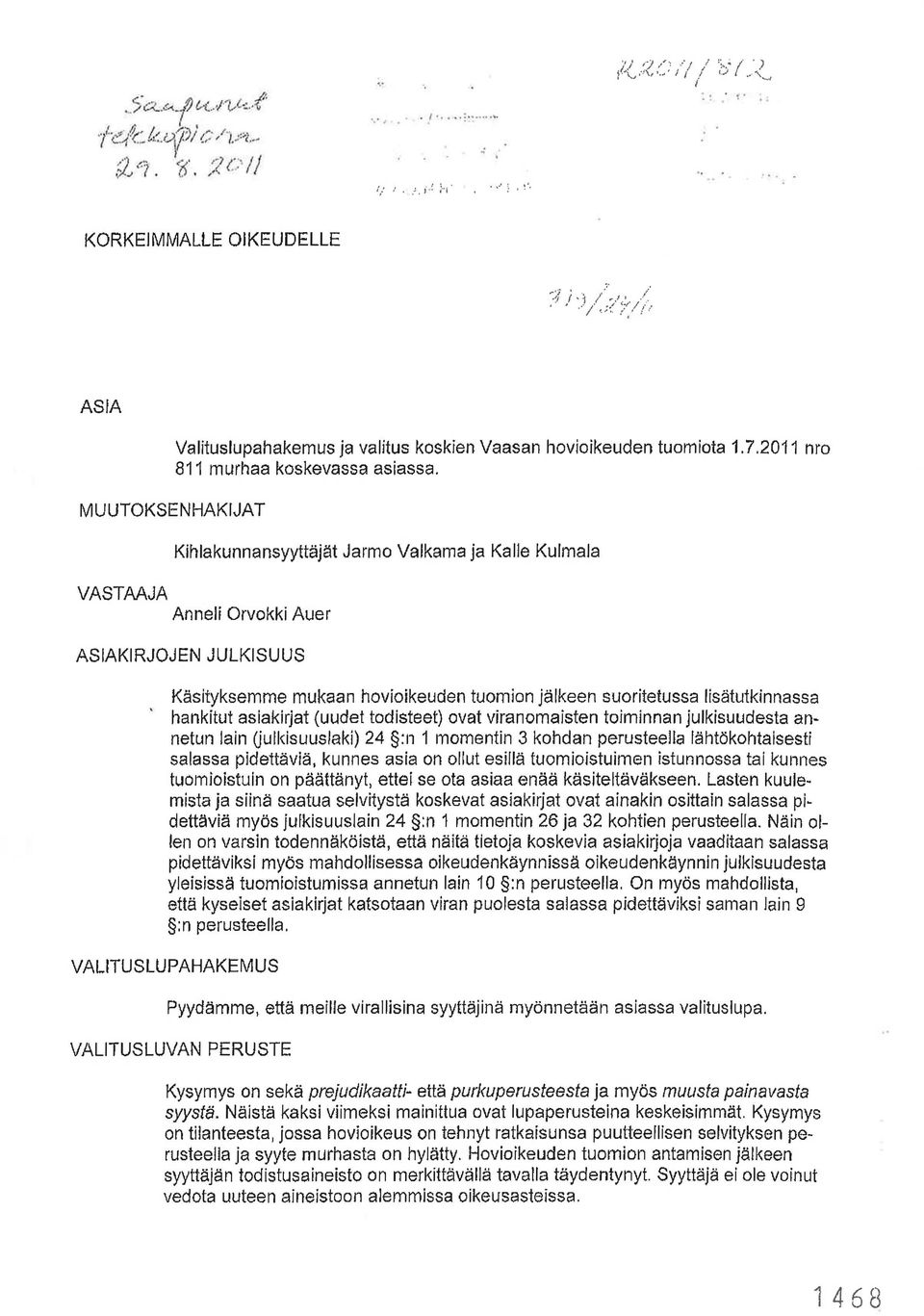 hankitut asiakirjat (uudet todisteet) ovat viranomaisten toiminnan julkisuudesta annetun lain Uulkisuuslaki) 24 :n 1 1110mentin 3 kohdan perusteella lähtökohtaisesti salassa pidettäviä, kunnes asia
