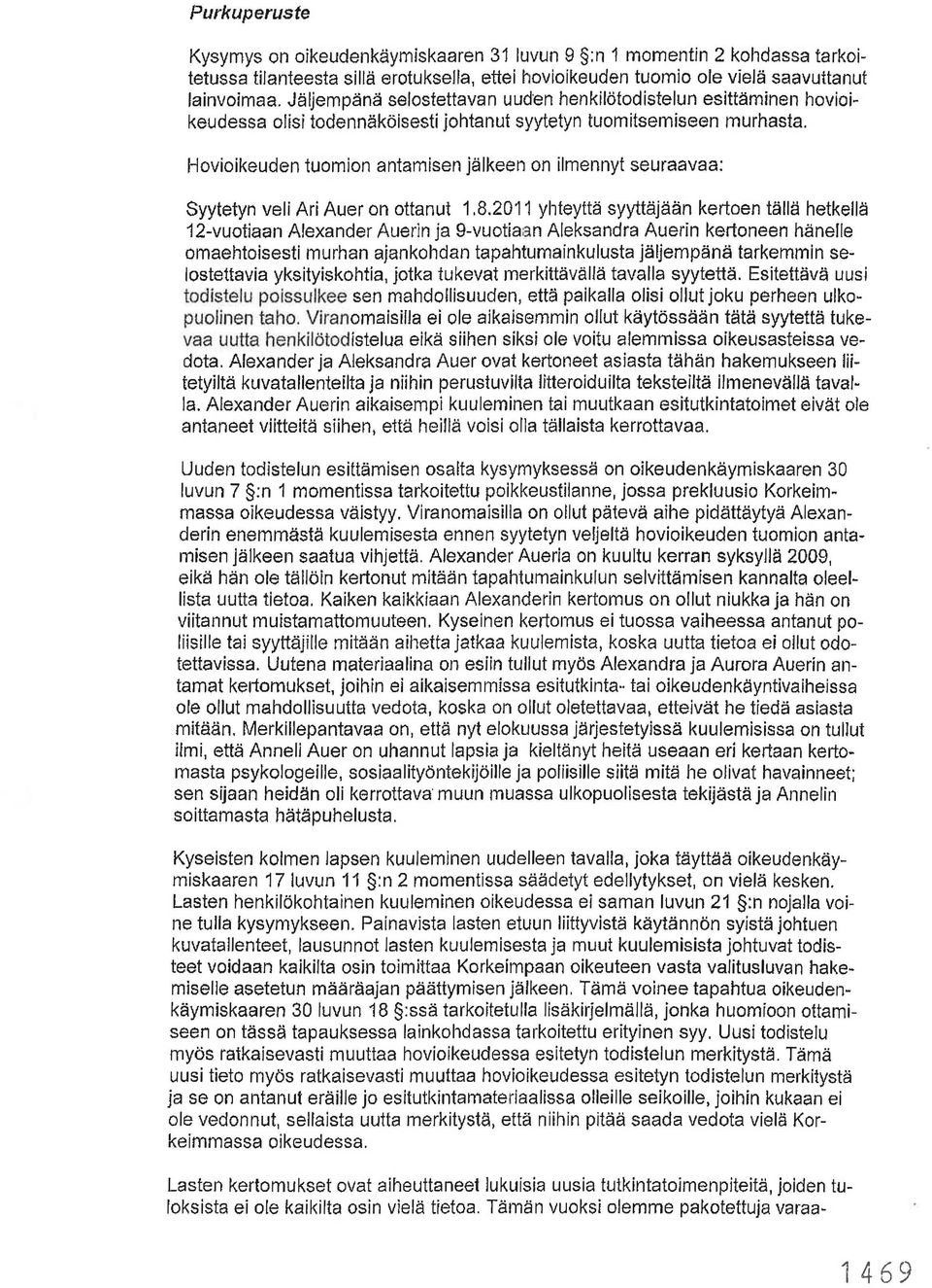 Hovioikeuden tuomion antamisen jälkeen on ilmennyt seuraavaa: Syytetyn veli Ari Auer on ottanut 1.8.