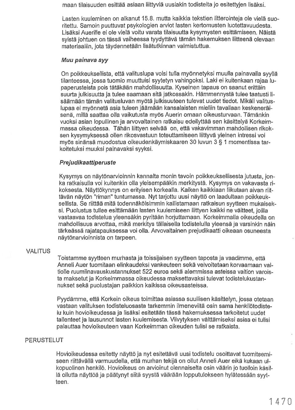 Näistä syistä johtuen on tässä vaiheessa tyydyttävä tämän hakemuksen liitteenä olevaan materiaaliin, jota täydennetään lisätutkinnan valmistuttua.