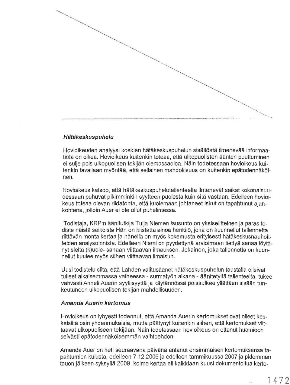 Näin todetessaan hovioikeus kuitenkin tavallaan myöntää, että sellainen mahdollisuus on kuitenkin epi:ltodennäköinen.