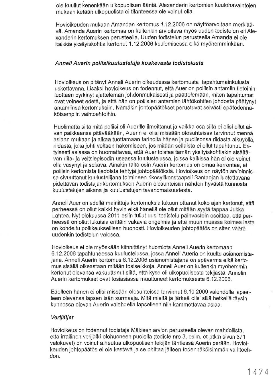 Uuden todlstelun perusteella Amanda ei ole kaikkia yksityiskohtia kertonut 1.12.2006 kuulemisessa eikä myöhemminkään.