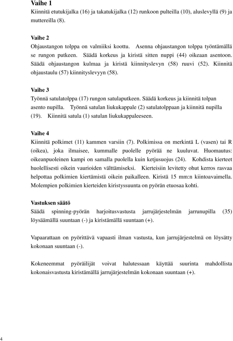 Kiinnitä ohjaustaulu (57) kiinnityslevyyn (58). Vaihe 3 Työnnä satulatolppa (17) rungon satulaputkeen. Säädä korkeus ja kiinnitä tolpan asento nupilla.