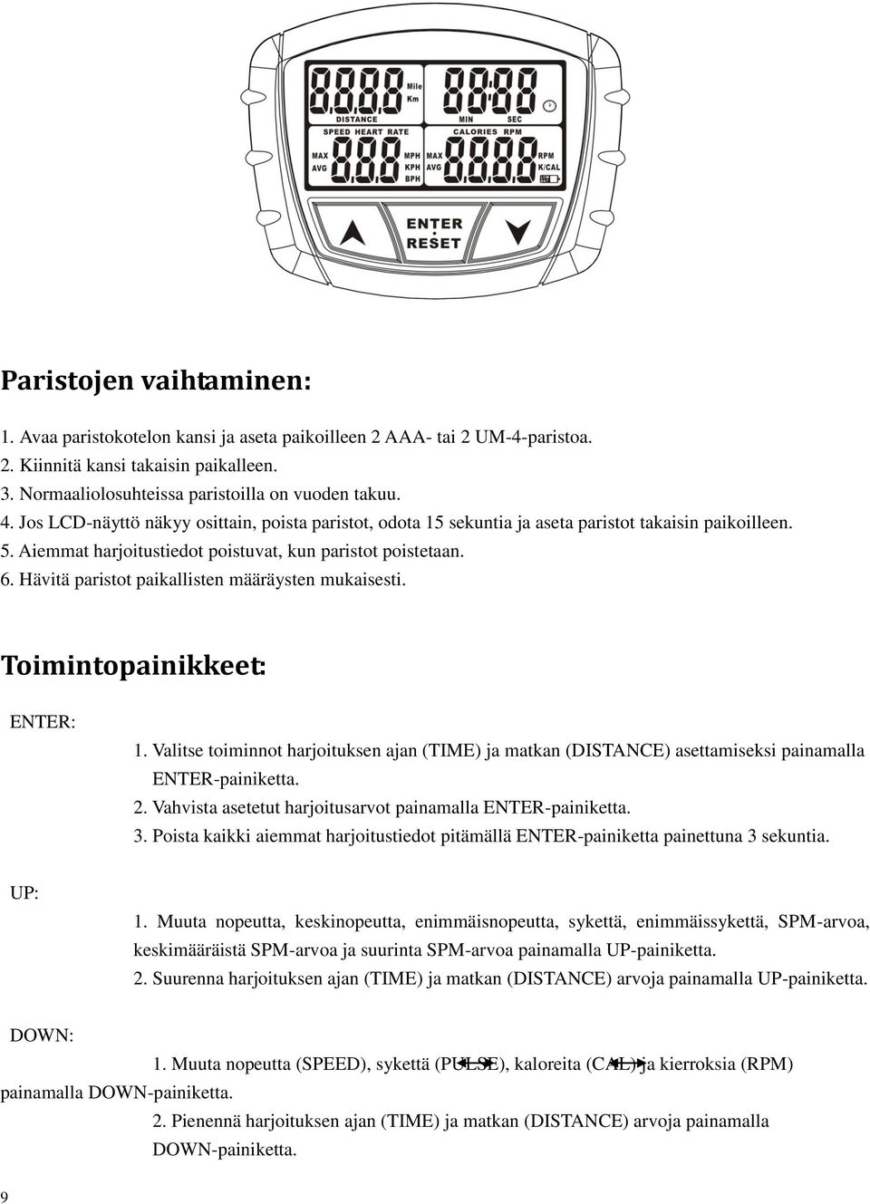 Hävitä paristot paikallisten määräysten mukaisesti. Toimintopainikkeet: ENTER: 1. Valitse toiminnot harjoituksen ajan (TIME) ja matkan (DISTANCE) asettamiseksi painamalla ENTER-painiketta. 2.