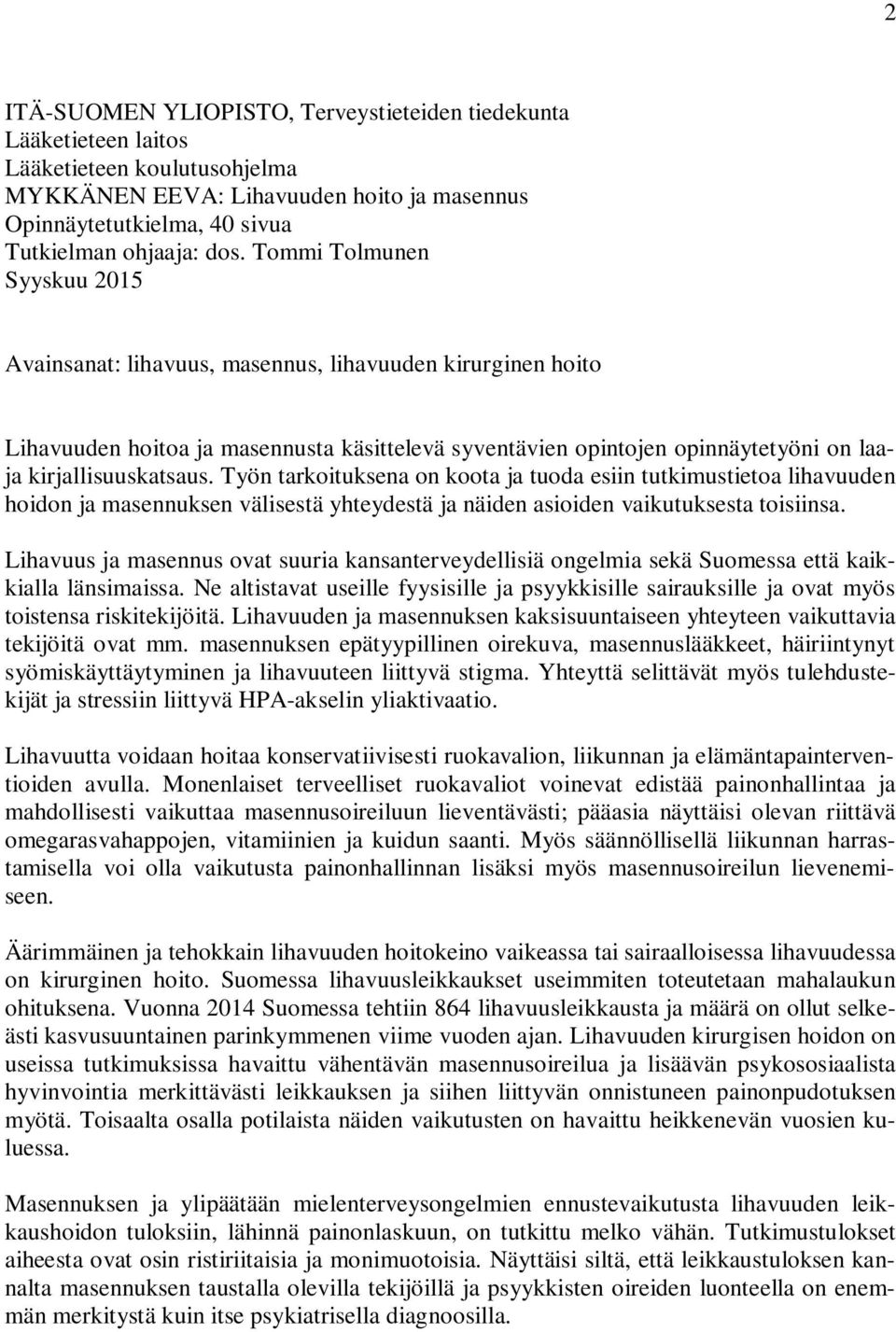 Työn tarkoituksena on koota ja tuoda esiin tutkimustietoa lihavuuden hoidon ja masennuksen välisestä yhteydestä ja näiden asioiden vaikutuksesta toisiinsa.