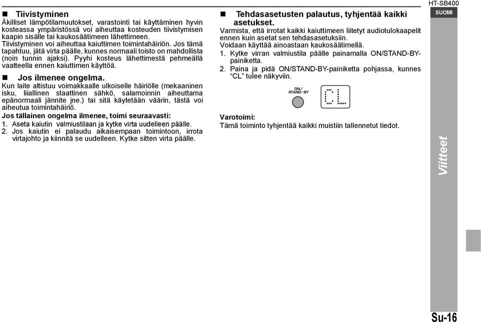Pyyhi kosteus lähettimestä pehmeällä vaatteella ennen kaiuttimen käyttöä. Jos ilmenee ongelma.