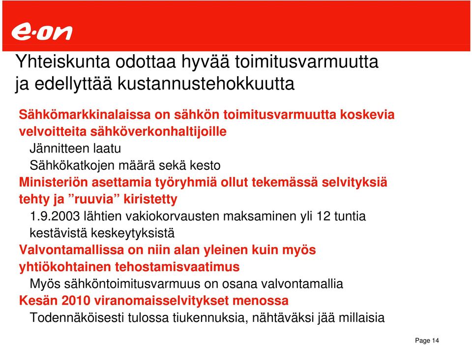 9.2003 lähtien vakiokorvausten maksaminen yli 12 tuntia kestävistä keskeytyksistä Valvontamallissa on niin alan yleinen kuin myös yhtiökohtainen i