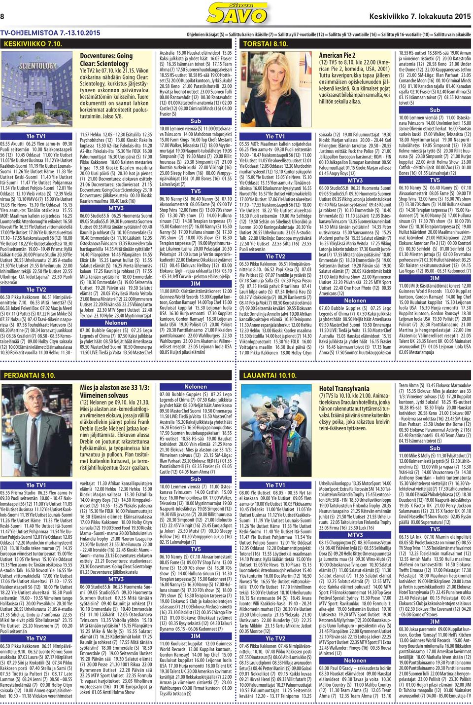 7.10. TORSTAI 8.10. 05.55 Akuutti 06.25 Ylen aamu-tv 09.30 Puoli seitsemän 10.00 Naiskonstaapeli 56 (12) 10.45 Oddasat 11.00 Yle Uutiset 11.05 Yle Uutiset Uusimaa 11.12 Yle Uutiset Kaakkois-Suomi 11.