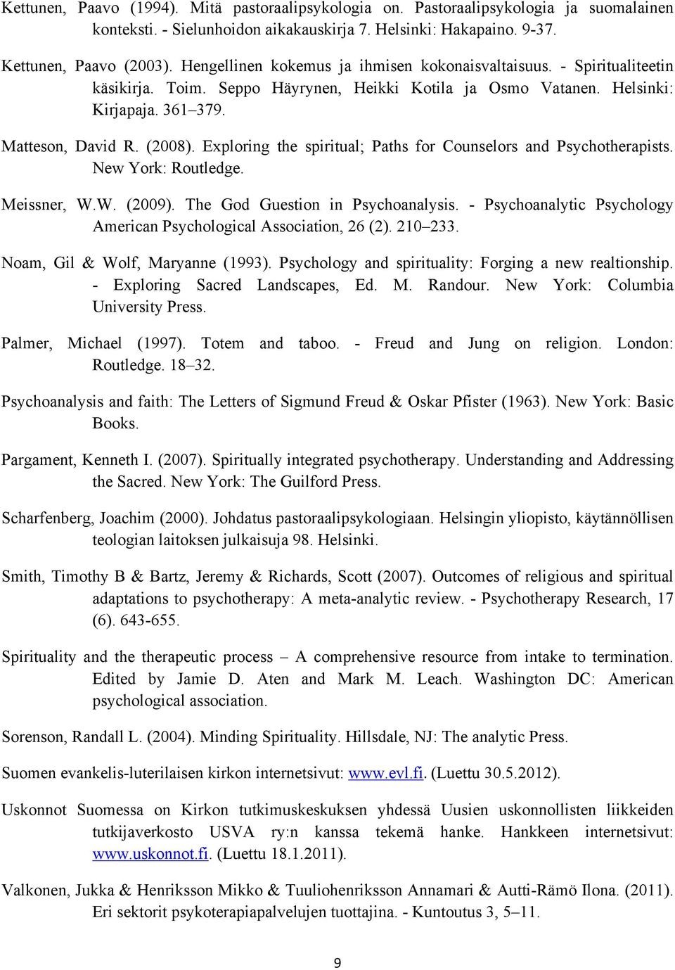 Exploring the spiritual; Paths for Counselors and Psychotherapists. New York: Routledge. Meissner, W.W. (2009). The God Guestion in Psychoanalysis.