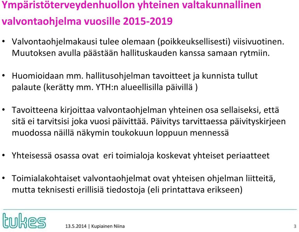 YTH:n alueellisilla päivillä ) Tavoitteena kirjoittaa valvontaohjelman yhteinen osa sellaiseksi, että sitä ei tarvitsisi joka vuosi päivittää.