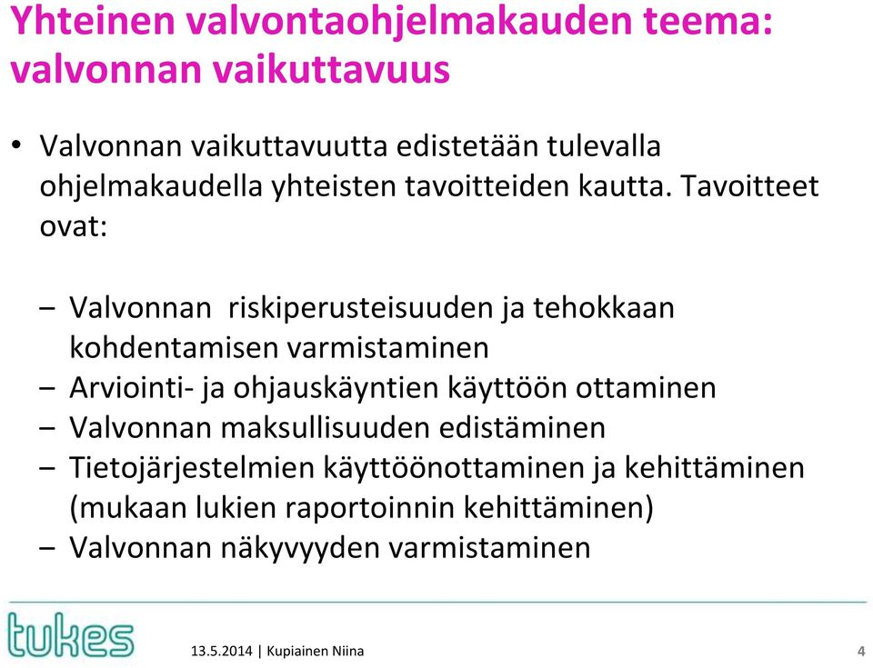 Tavoitteet ovat: Valvonnan riskiperusteisuuden ja tehokkaan kohdentamisen varmistaminen Arviointi- ja ohjauskäyntien