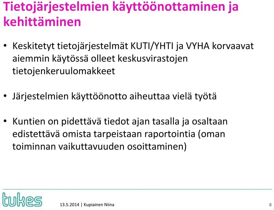 käyttöönotto aiheuttaa vielä työtä Kuntien on pidettävä tiedot ajan tasalla ja osaltaan