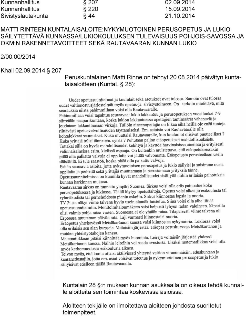 RAKENNETAVOITTEET SEKÄ RAUTAVAARAN KUNNAN LUKIO 2/00.00/2014 Khall 02.09.2014 207 Peruskuntalainen Matti Rinne on tehnyt 20.08.