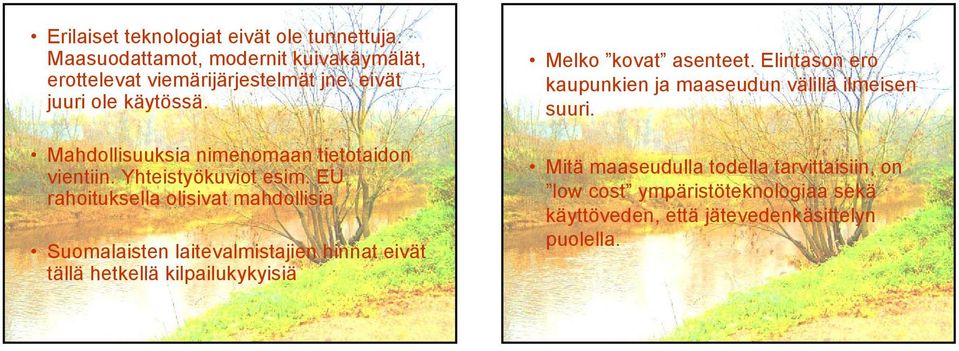 EU rahoituksella olisivat mahdollisia Suomalaisten laitevalmistajien hinnat eivät tällä hetkellä kilpailukykyisiä Melko kovat asenteet.