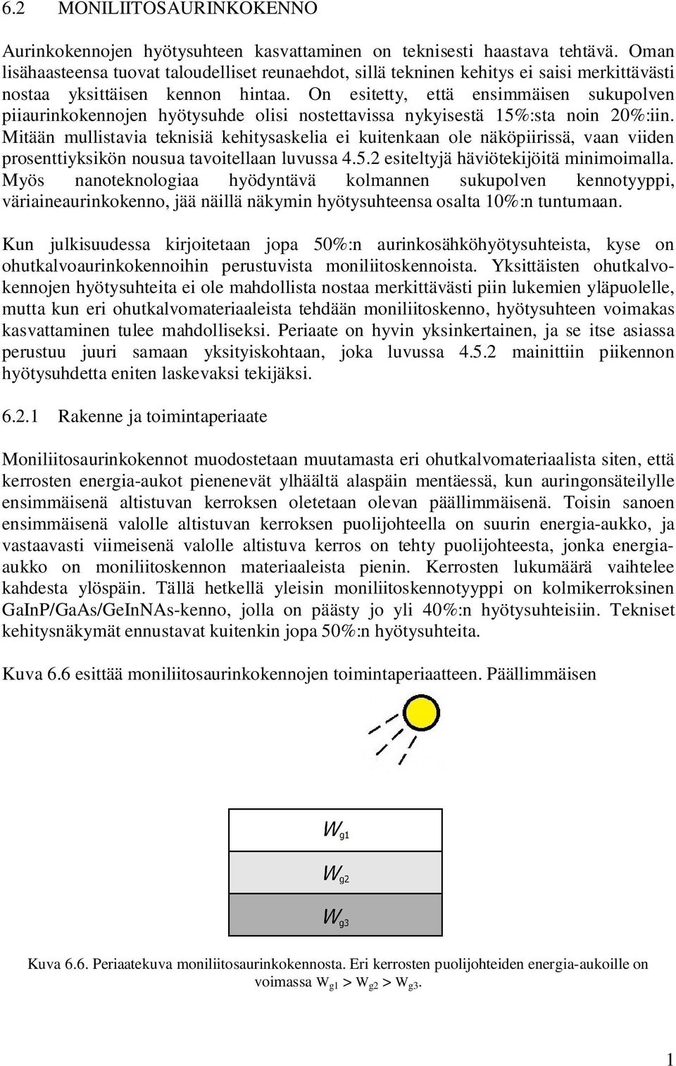 On esitetty, että ensimmäisen sukupolven piiaurinkokennojen hyötysuhde olisi nostettavissa nykyisestä 15%:sta noin 20%:iin.