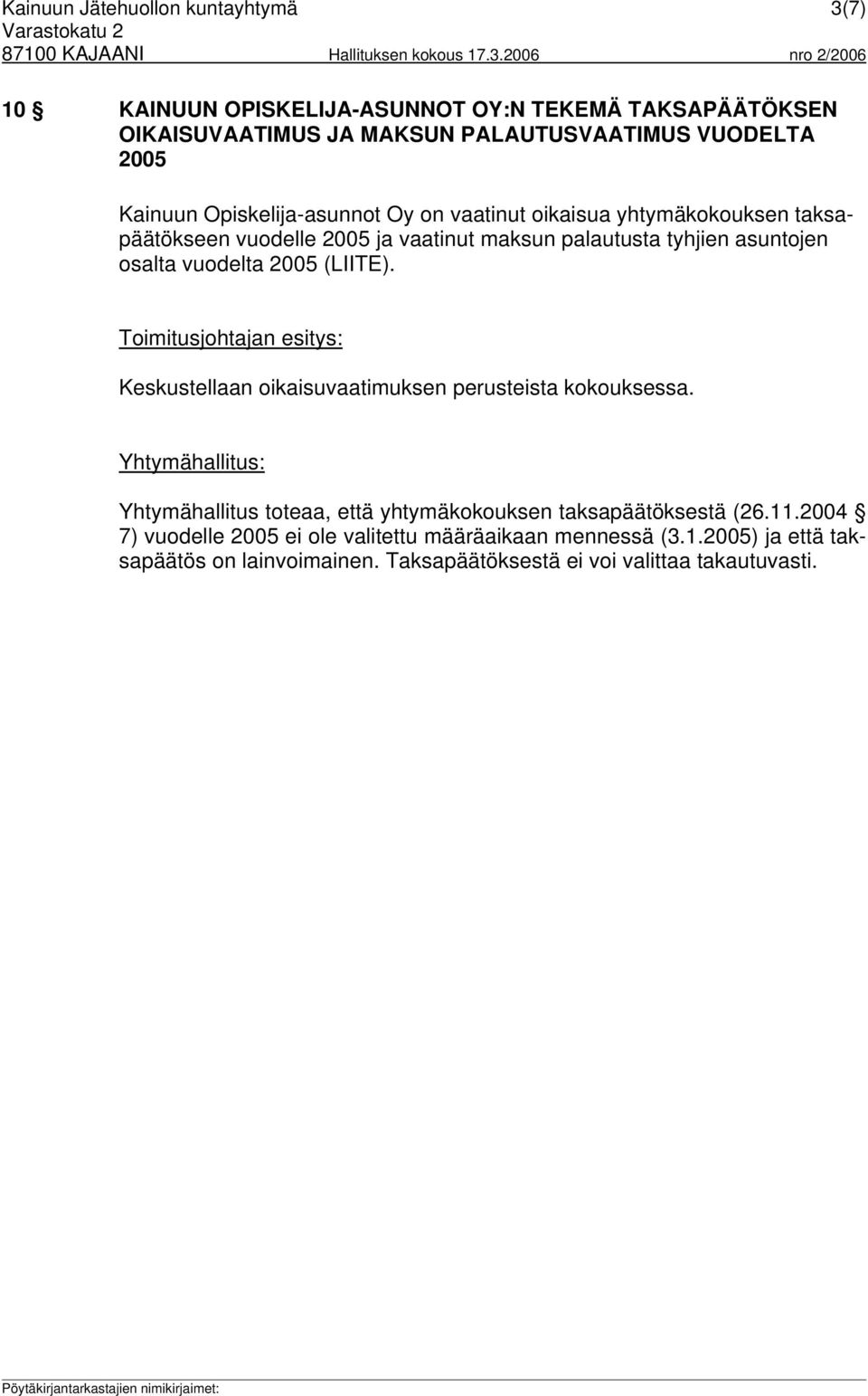 vuodelta 2005 (LIITE). Toimitusjohtajan esitys: Keskustellaan oikaisuvaatimuksen perusteista kokouksessa.