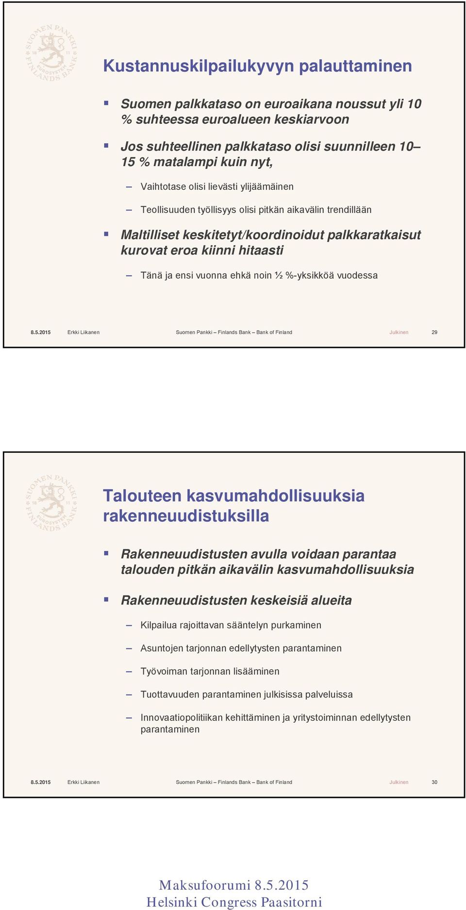 ehkä noin ½ %-yksikköä vuodessa 29 Talouteen kasvumahdollisuuksia rakenneuudistuksilla Rakenneuudistusten avulla voidaan parantaa talouden pitkän aikavälin kasvumahdollisuuksia Rakenneuudistusten