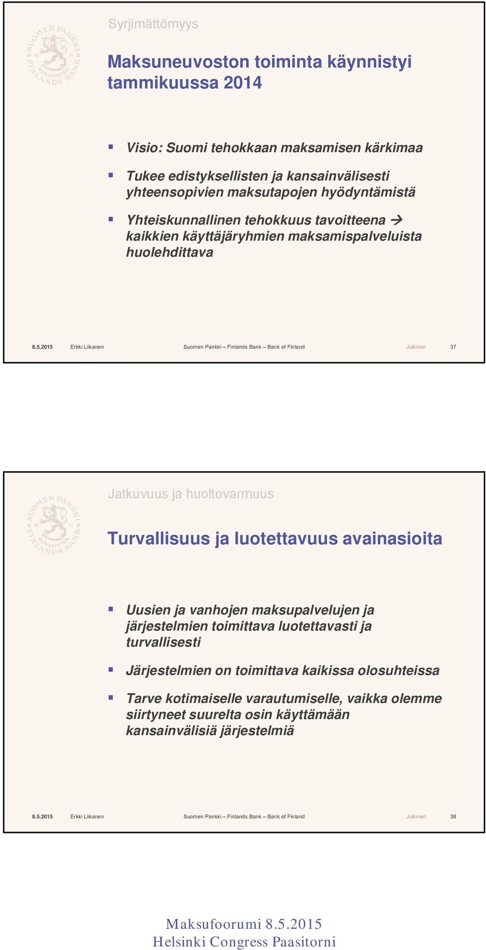 huoltovarmuus Turvallisuus ja luotettavuus avainasioita Uusien ja vanhojen maksupalvelujen ja järjestelmien toimittava luotettavasti ja turvallisesti