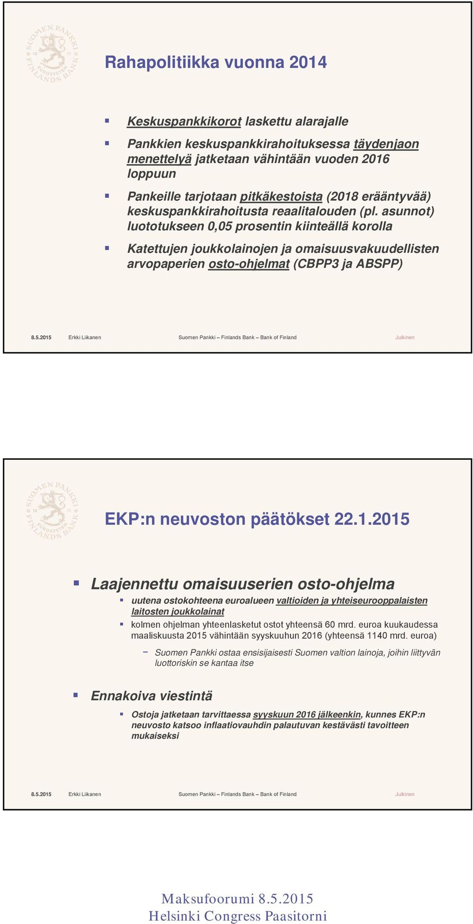 asunnot) luototukseen 0,05 prosentin kiinteällä korolla Katettujen joukkolainojen ja omaisuusvakuudellisten arvopaperien osto-ohjelmat (CBPP3 ja ABSPP) EKP:n neuvoston päätökset 22.1.