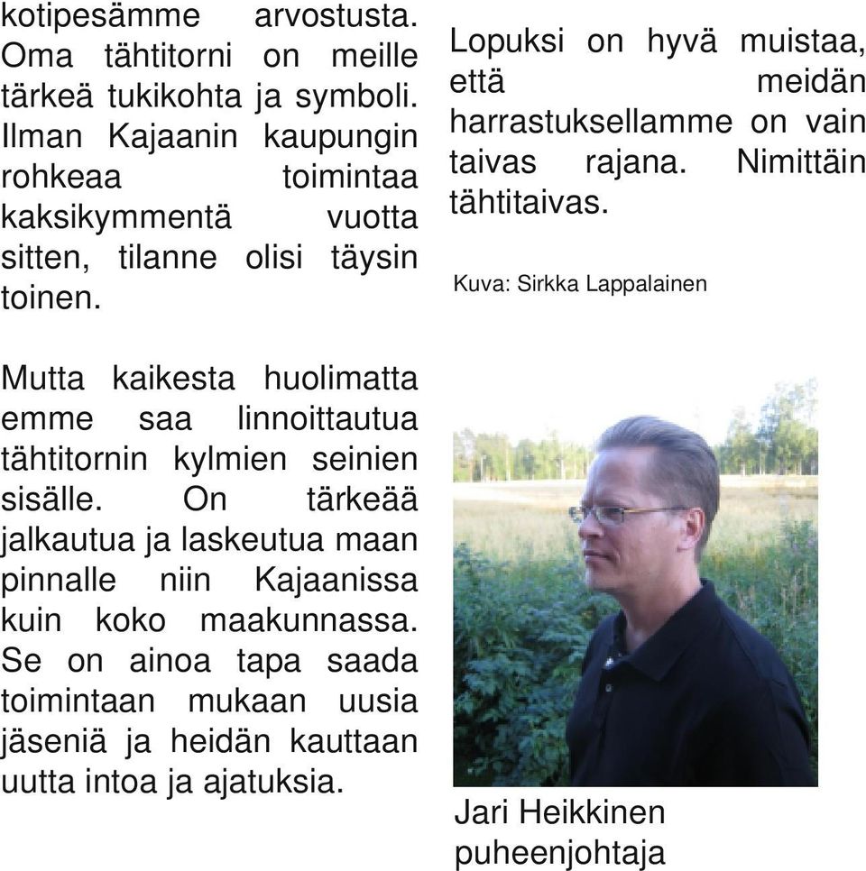 Mutta kaikesta huolimatta emme saa linnoittautua tähtitornin kylmien seinien sisälle.