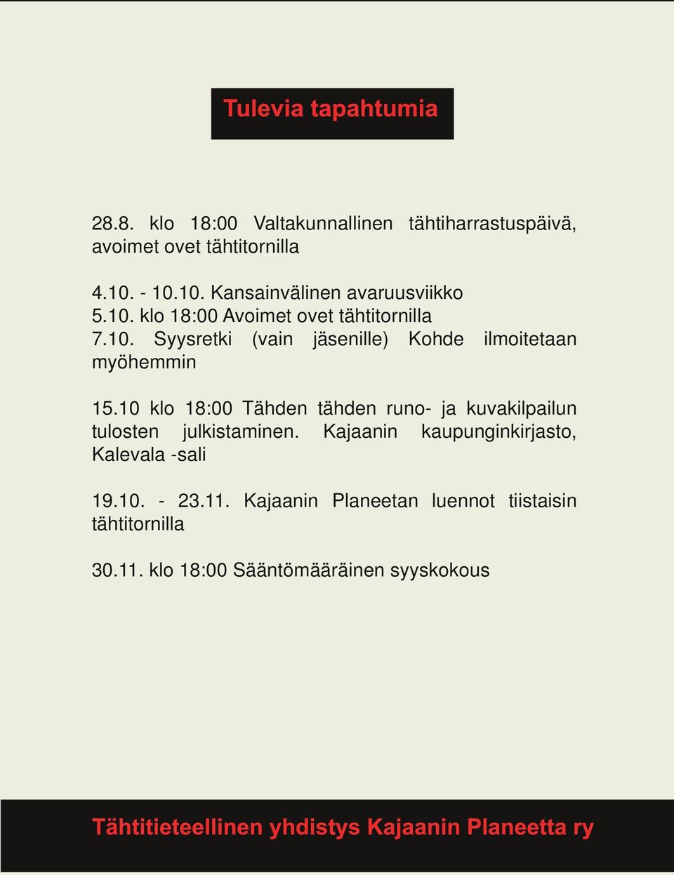 10 klo 18:00 Tähden tähden runo kuvakilpailun tulosten julkistaminen. Kaanin kaupunginkirsto, Kalevala sali 19.10. 23.11.