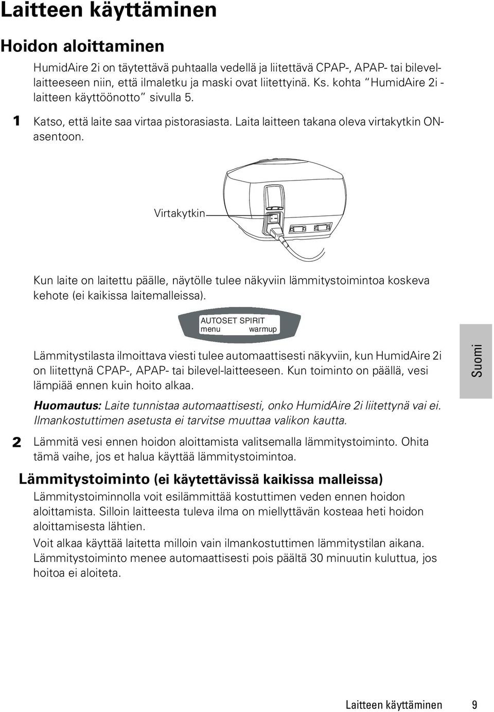 Virtakytkin Kun laite on laitettu päälle, näytölle tulee näkyviin lämmitystoimintoa koskeva kehote (ei kaikissa laitemalleissa).