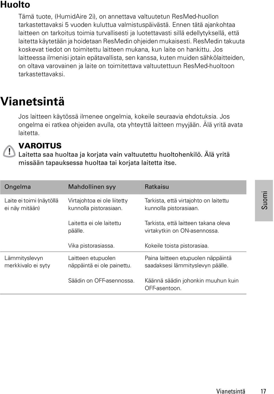 ResMedin takuuta koskevat tiedot on toimitettu laitteen mukana, kun laite on hankittu.