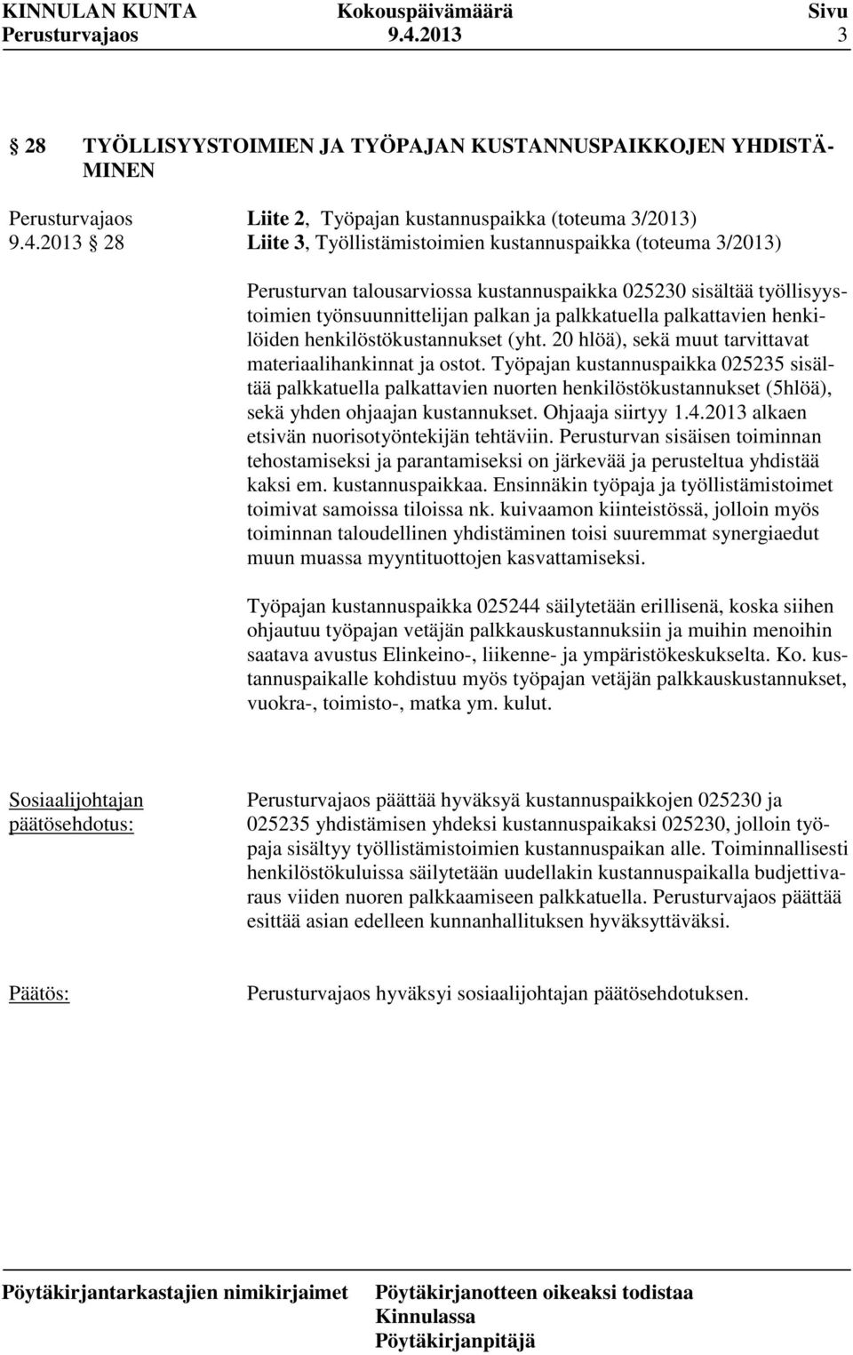 20 hlöä), sekä muut tarvittavat materiaalihankinnat ja ostot.