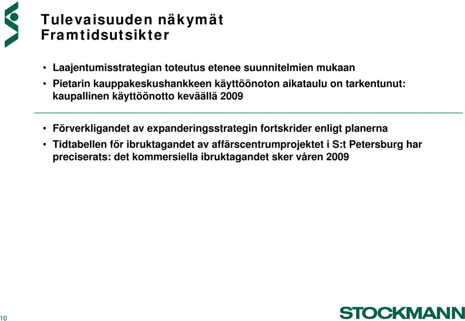 2009 Förverkligandet av expanderingsstrategin fortskrider enligt planerna Tidtabellen för ibruktagandet