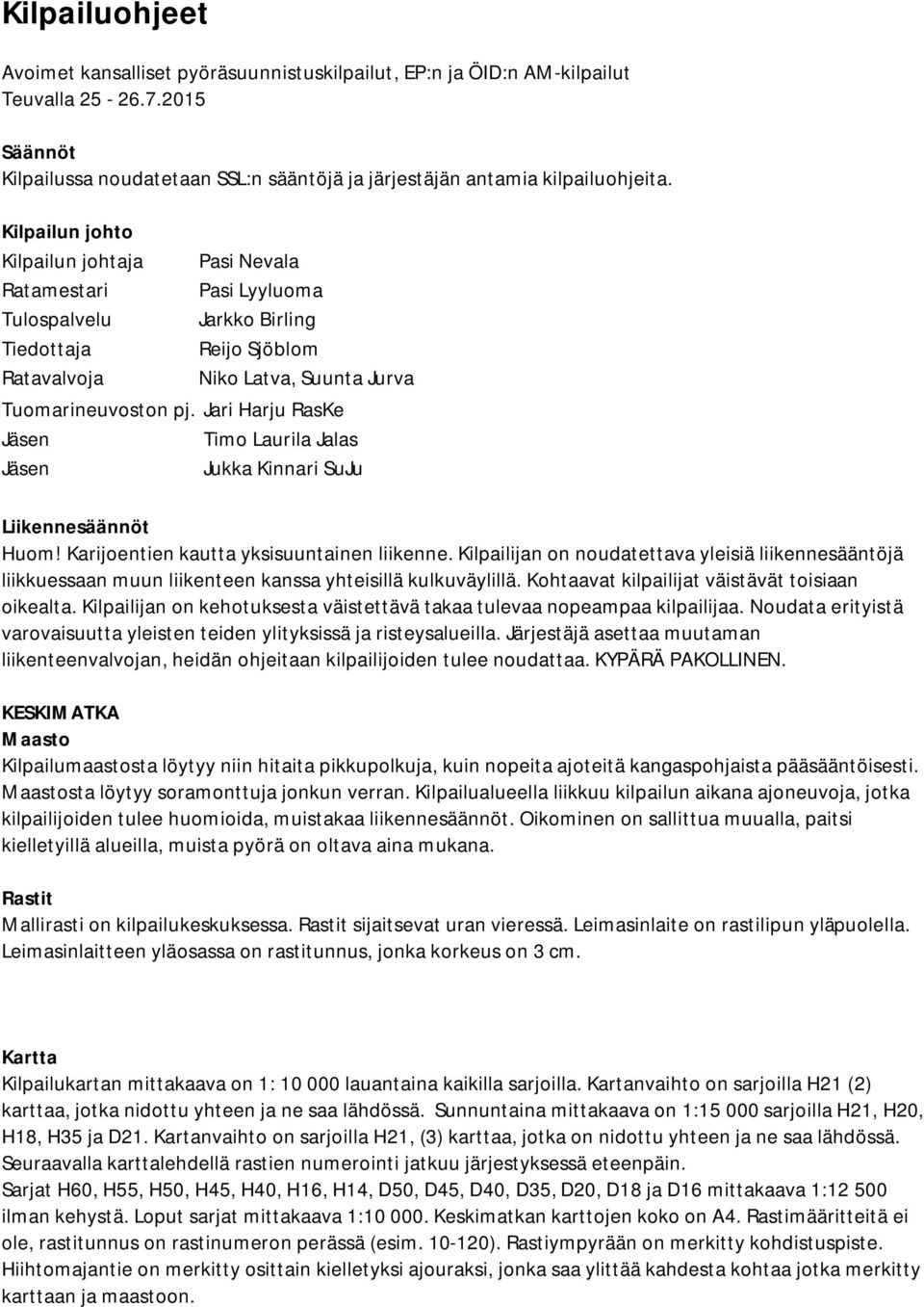 Jari Harju RasKe Jäsen Timo Laurila Jalas Jäsen Jukka Kinnari SuJu Liikennesäännöt Huom! Karijoentien kautta yksisuuntainen liikenne.