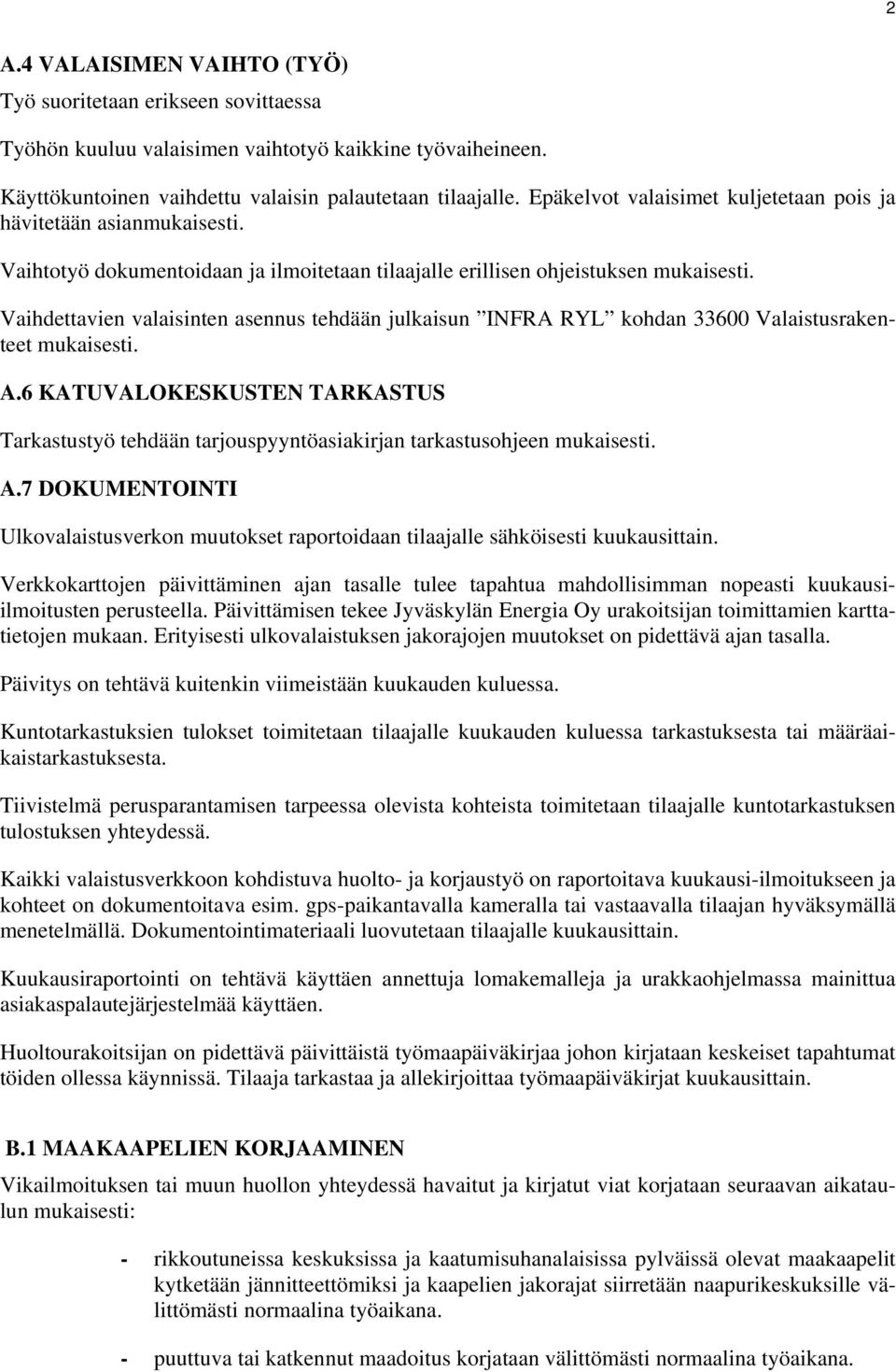 kohdan 33600 Valaistusrakenteet A.6 KATUVALOKESKUSTEN TARKASTUS Tarkastustyö tehdään tarjouspyyntöasiakirjan tarkastusohjeen A.