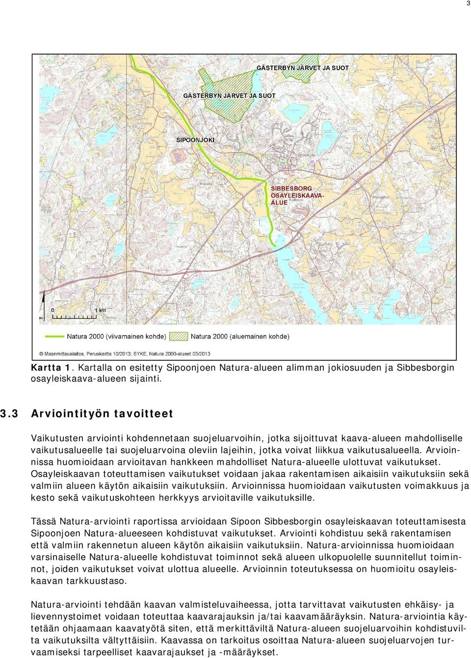 vaikutusalueella. Arvioinnissa huomioidaan arvioitavan hankkeen mahdolliset Natura-alueelle ulottuvat vaikutukset.