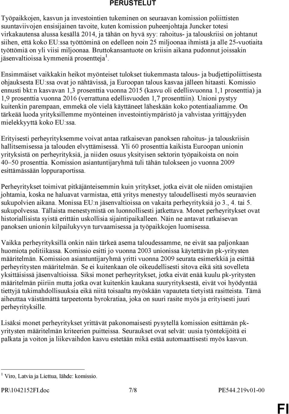 miljoonaa. Bruttokansantuote on kriisin aikana pudonnut joissakin jäsenvaltioissa kymmeniä prosentteja 1.