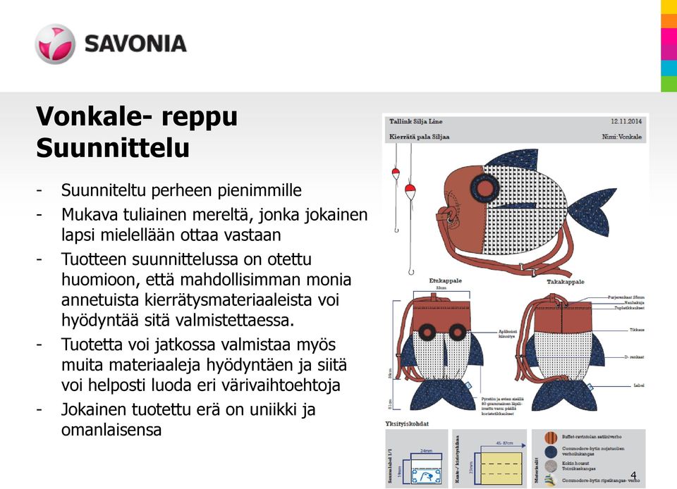 kierrätysmateriaaleista voi hyödyntää sitä valmistettaessa.